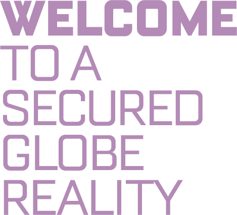 Welcome to a Secured Globe Reality